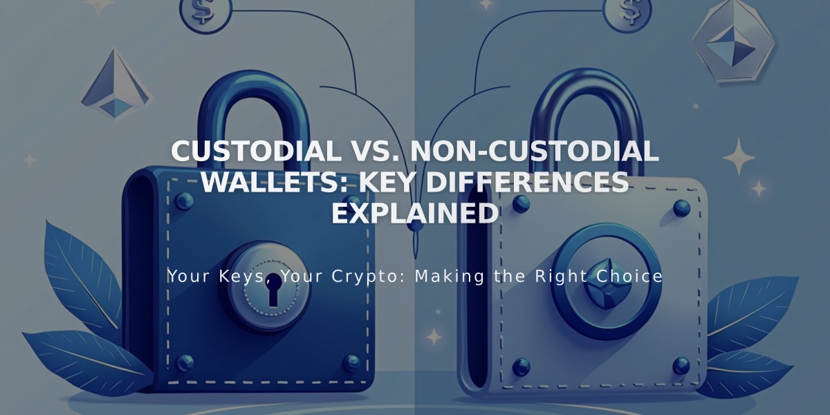 Custodial vs. Non-Custodial Wallets: Key Differences Explained